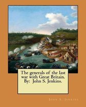 The Generals of the Last War with Great Britain. by