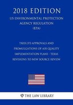 Tx031.373 Approvals and Promulgations of Air Quality Implementation Plans - Texas - Revisions to New Source Review (Nsr) State Implementation Plan (Si (Us Environmental Protection Agency Regu