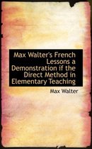 Max Walter's French Lessons a Demonstration If the Direct Method in Elementary Teaching