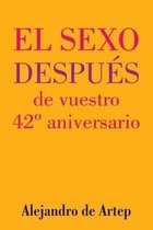 Sex After Your 42nd Anniversary (Spanish Edition) - El sexo despues de vuestro 42 Degrees aniversario