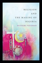 Religious Cultures of African and African Diaspora People - Religion and the Making of Nigeria