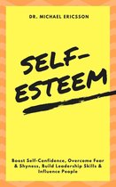 Self-Esteem: Boost Self-Confidence, Overcome Fear & Shyness, Build Leadership Skills & Influence People