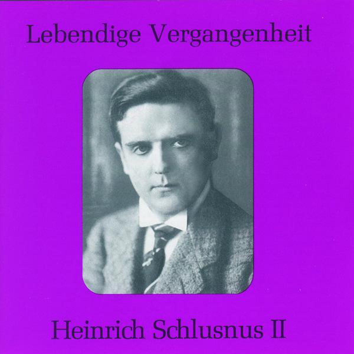 Lebendige Vergangenheit - Heinrich Schlusnus II