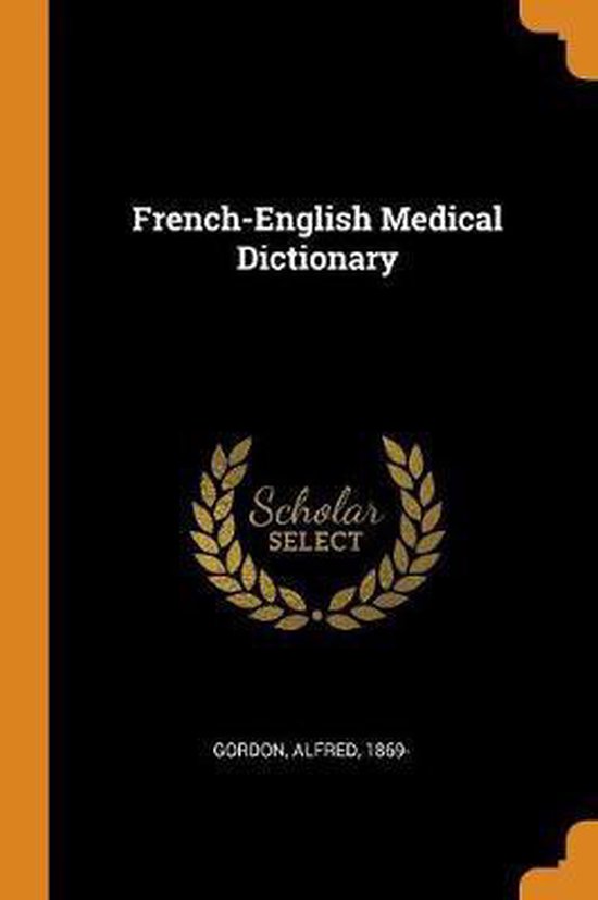 FrenchEnglish Medical Dictionary, Gordon Alfred 1869 9780353132603