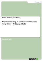 Allgemeinbildung in kritisch-konstruktiver Perspektive - Wolfgang Klafki
