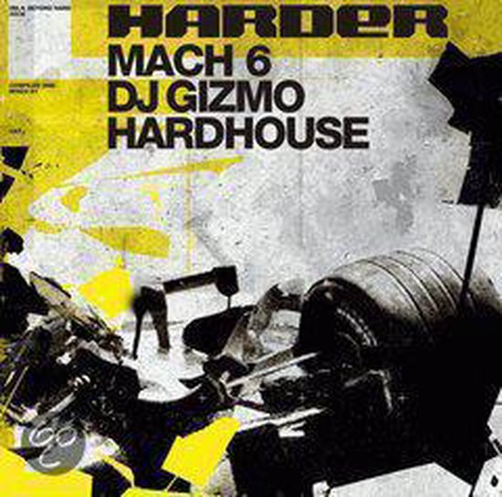 Albumcover voor Harder Mach 6 met de tekst 'HARDER MACH 6 DJ GIZMO HARDHOUSE'. Abstracte gele en grijze patronen met een industrieel ontwerp.