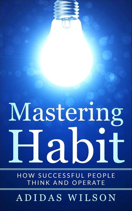Mastering Habit - How Successful People Think And Operate - cover