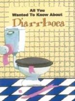 All You Wanted to Know  About Diarrhoea