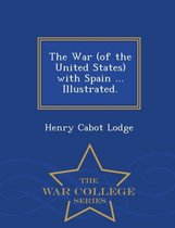 The War (of the United States) with Spain ... Illustrated. - War College Series