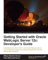 Getting Started with Oracle WebLogic Server 12c: Developers Guide