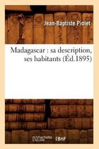 Histoire- Madagascar: Sa Description, Ses Habitants (�d.1895)