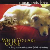 Music Pets Love: While You Are Gone