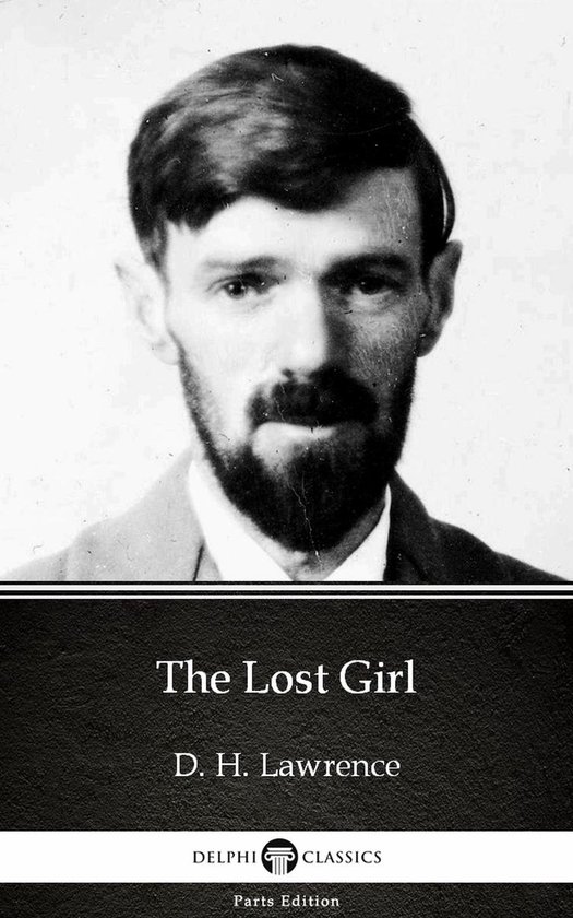 Delphi Parts Edition (D. H. Lawrence) 6 - The Lost Girl by D. H. Lawrence (Illustrated)