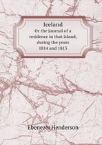 Iceland Or the journal of a residence in that island, during the years 1814 and 1815
