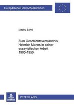 Europaeische Hochschulschriften / European University Studie- Zum Geschichtsverstaendnis Heinrich Manns in Seiner Essayistischen Arbeit 1905-1950