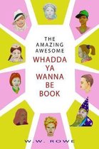 The Amazing, Awesome Whadda-Ya-Wanna-Be Book