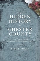 Hidden History - The Hidden History of Chester County: Lost Tales from the Delaware and Brandywine Valleys