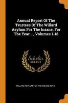 Annual Report of the Trustees of the Willard Asylum for the Insane, for the Year ..., Volumes 1-18