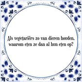 Tegeltje met Spreuk (Tegeltjeswijsheid): Als vegetari�rs zo van dieren houden, waarom eten ze dan al hun eten op? + Kado verpakking & Plakhanger