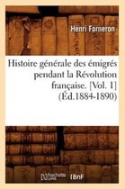 Histoire- Histoire G�n�rale Des �migr�s Pendant La R�volution Fran�aise. [Vol. 1] (�d.1884-1890)