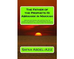 The Father of the Prophets-The Father of the Prophets (5) Abraham in Makkah