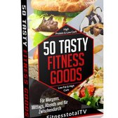 50 Tasty Fitness Goods - Das Fitness Kochbuch für jede Tageszeit