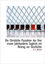 Die Christliche Passafeier Der Drei Ersten Jahrhunderte Zugleich Ein Beitrag Zur Geschichte