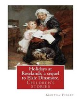 Holidays at Roselands; A Sequel to Elsie Dinsmore. by