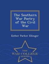 The Southern War Poetry of the Civil War - War College Series
