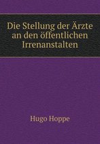 Die Stellung der AErzte an den oeffentlichen Irrenanstalten