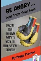 Be Angry...and Train Your Kids