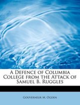 A Defence of Columbia College from the Attack of Samuel B. Ruggles