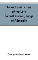 Journal and letters of the late Samuel Curwen, judge of Admiralty, etc., an American refugee in England from 1775-1784, comprising remarks on the prominent men and measures of that