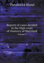 Reports of cases decided in the High court of chancery of Maryland Volume 1