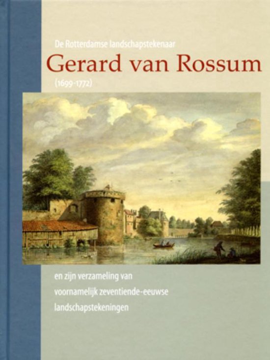 De Rotterdamse landschapstekenaar Gerard van Rossum (1699-1772) en zijn verzameling van voornamelijk zeventiende-eeuwse landschapstekeningen - Charles Dumas | Tiliboo-afrobeat.com
