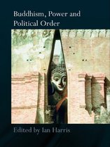 Routledge Critical Studies in Buddhism - Buddhism, Power and Political Order