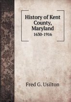 History of Kent County, Maryland 1630-1916