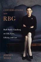 Conversations with Rbg Ruth Bader Ginsburg on Life, Love, Liberty, and Law