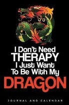 I Don't Need Therapy I Just Want to Be with My Dragon