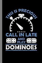 This Is Precious Call In Late And Play Dominoes