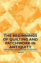 The Beginnings of Quilting and Patchwork in Antiquity - Two Articles on the History of the Craft