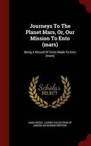 Journeys to the Planet Mars, Or, Our Mission to Ento (Mars)