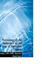 Proceedings of the Conference on the Care of Dependent Children