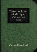 The School Laws of Michigan with Notes and Forms