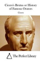 Cicero's Brutus or History of Famous Orators