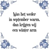 Tegeltje met Spreuk (Tegeltjeswijsheid): Was het weder in september warm, dan krijgen wij een winter arm + Kado verpakking & Plakhanger