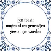 Tegeltje met Spreuk (Tegeltjeswijsheid): Een toast; mogen al uw geneugten gewoontes worden + Kado verpakking & Plakhanger