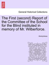 The First (Second) Report of the Committee of the School for the Blind Instituted in Memory of Mr. Wilberforce.