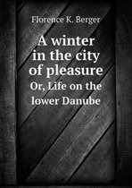 A winter in the city of pleasure Or, Life on the lower Danube