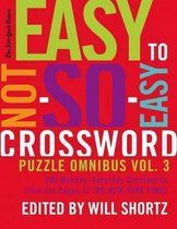 The New York Times Easy to Not-So-Easy Crossword Puzzle Omnibus Volume 3